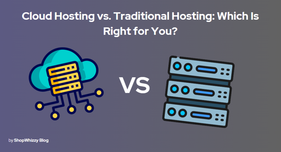 Cloud Hosting vs. Traditional Hosting: Which Is Right for You?