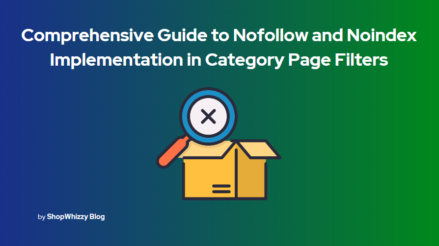 The Comprehensive Guide to Nofollow and Noindex Implementation in Category Page Filters