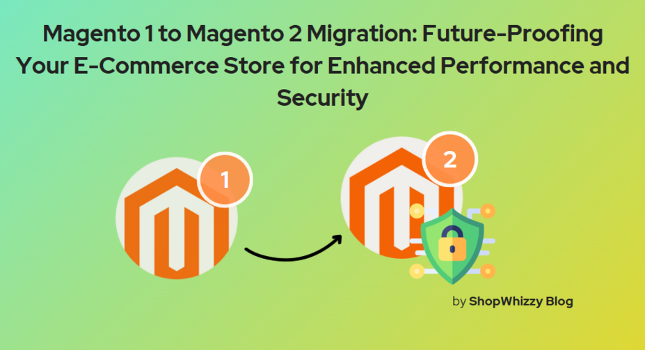 Magento 1 to Magento 2 Migration: Future-Proofing Your E-Commerce Store for Enhanced Performance and Security