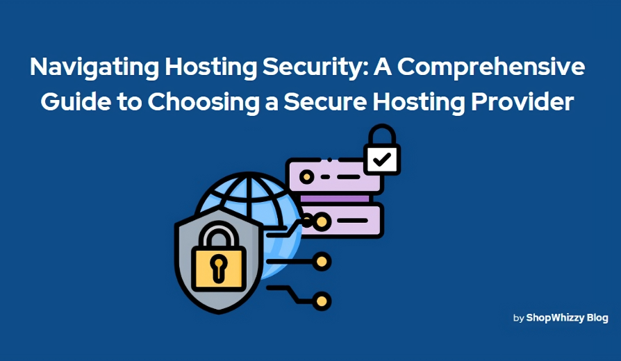 Navigating Hosting Security: A Comprehensive Guide to Choosing a Secure Hosting Provider